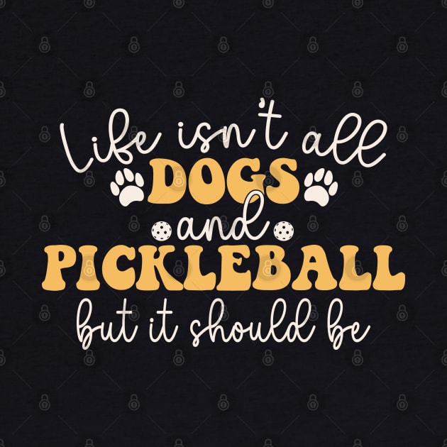 Life isn't all dogs and Pickleball But It Should Be by Nisrine